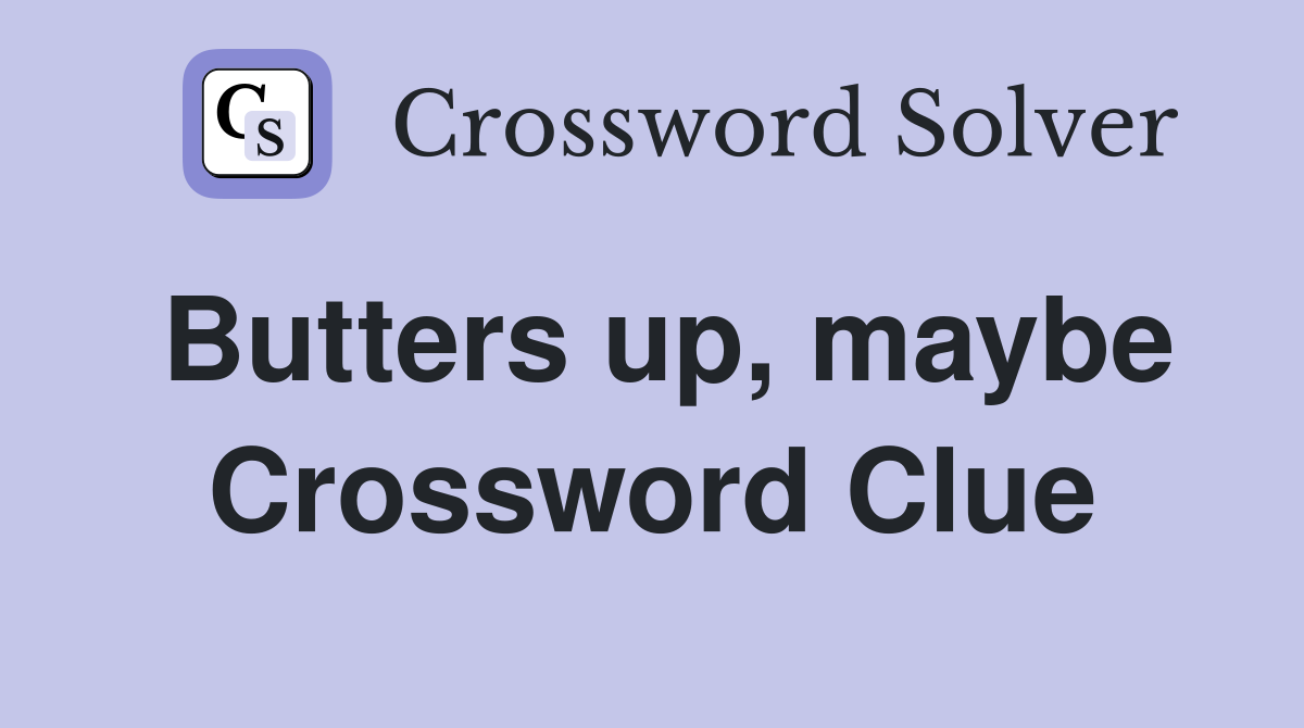 Butters up, maybe Crossword Clue