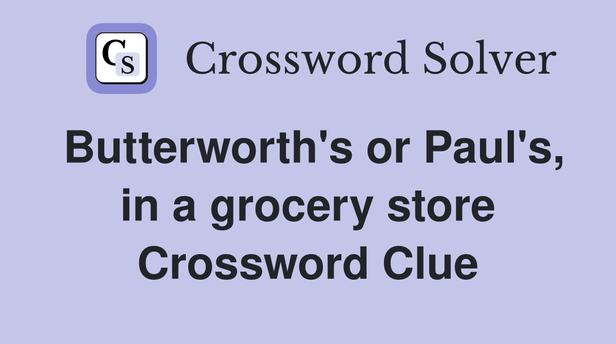 Butterworth's or Paul's, in a grocery store Crossword Clue