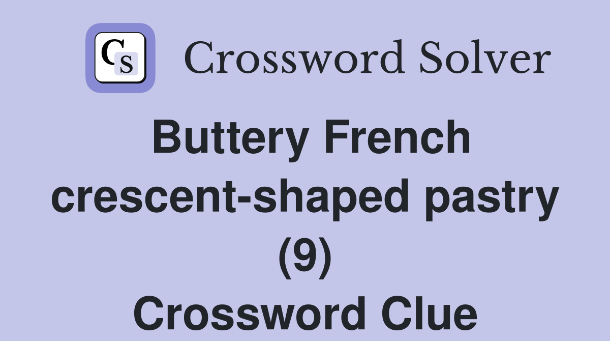 Buttery French crescent-shaped pastry (9) Crossword Clue