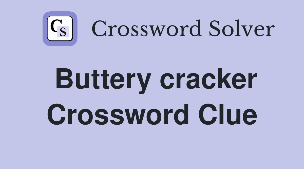 Buttery cracker Crossword Clue