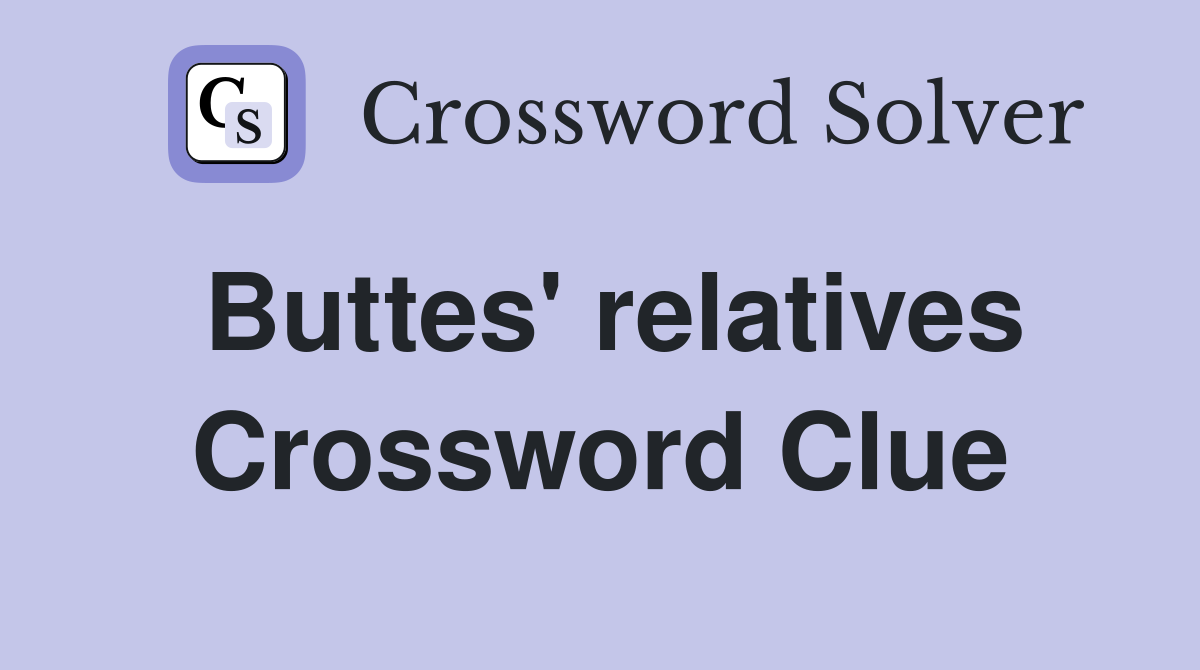 Buttes' relatives Crossword Clue