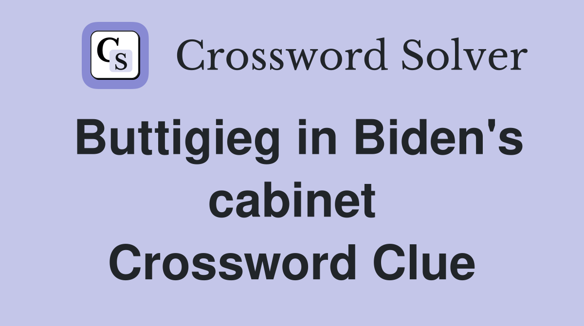 Buttigieg in Biden's cabinet Crossword Clue