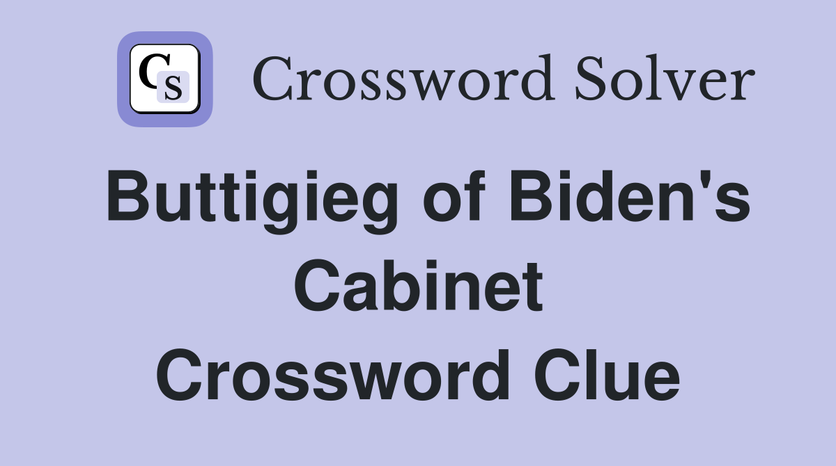 Buttigieg of Biden's Cabinet Crossword Clue