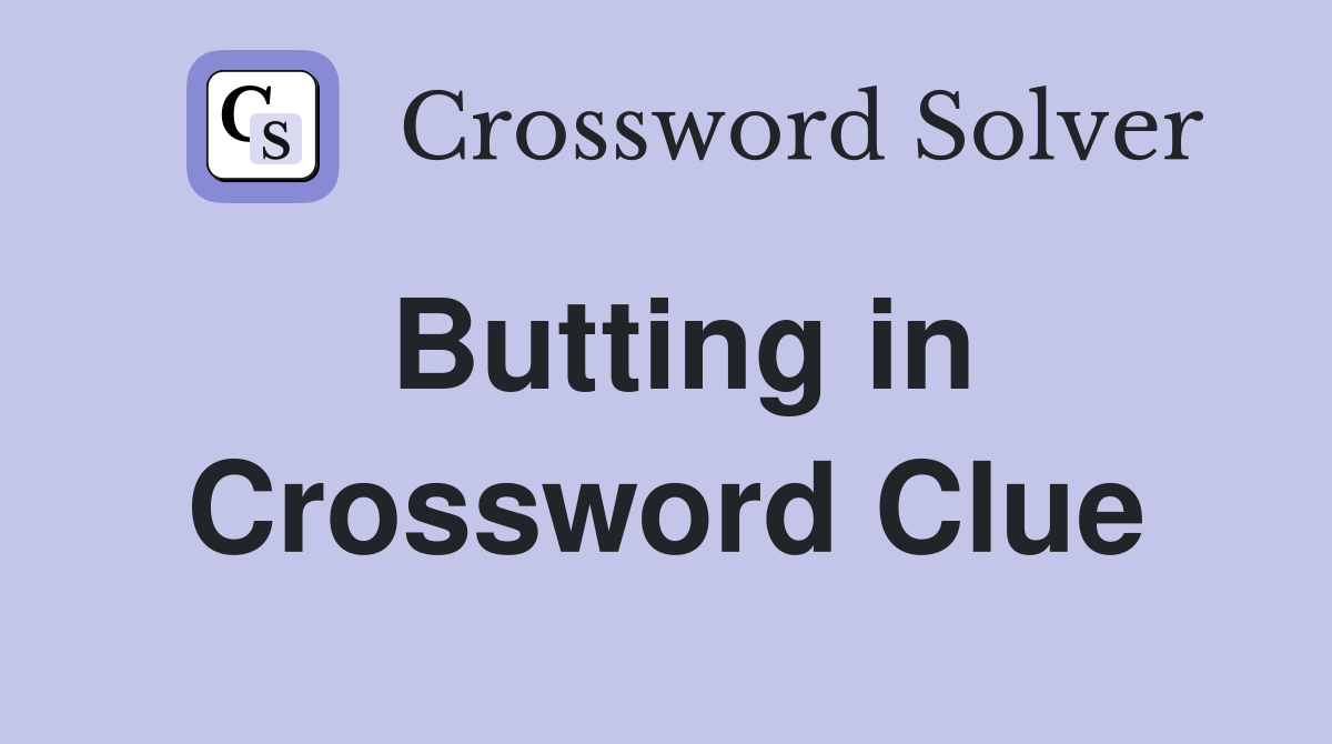 Butting in Crossword Clue