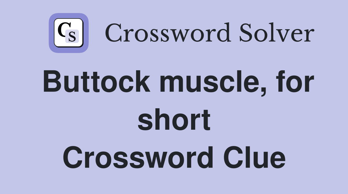 Buttock muscle, for short Crossword Clue