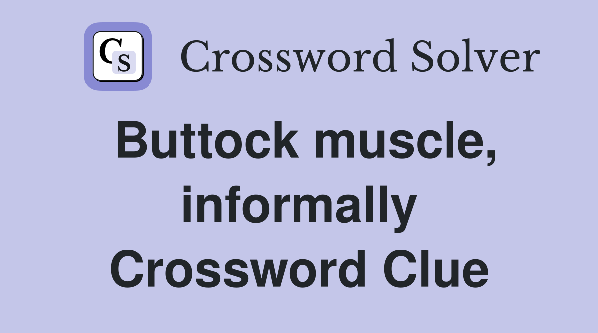 Buttock muscle, informally Crossword Clue
