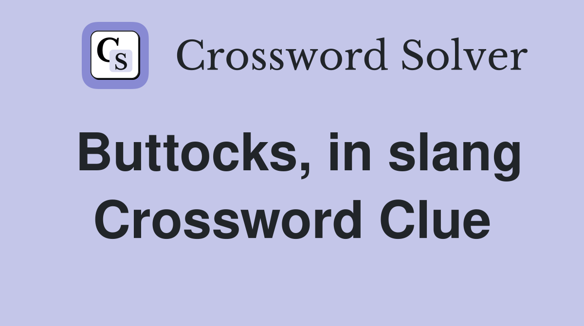 Buttocks, in slang Crossword Clue