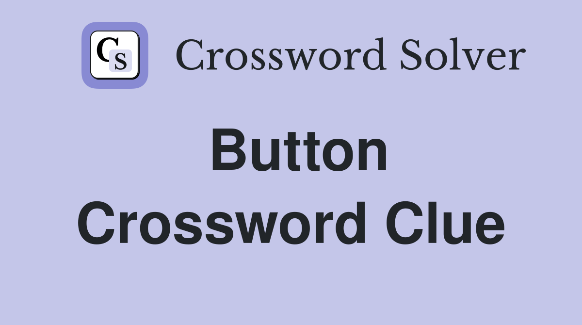Button Crossword Clue
