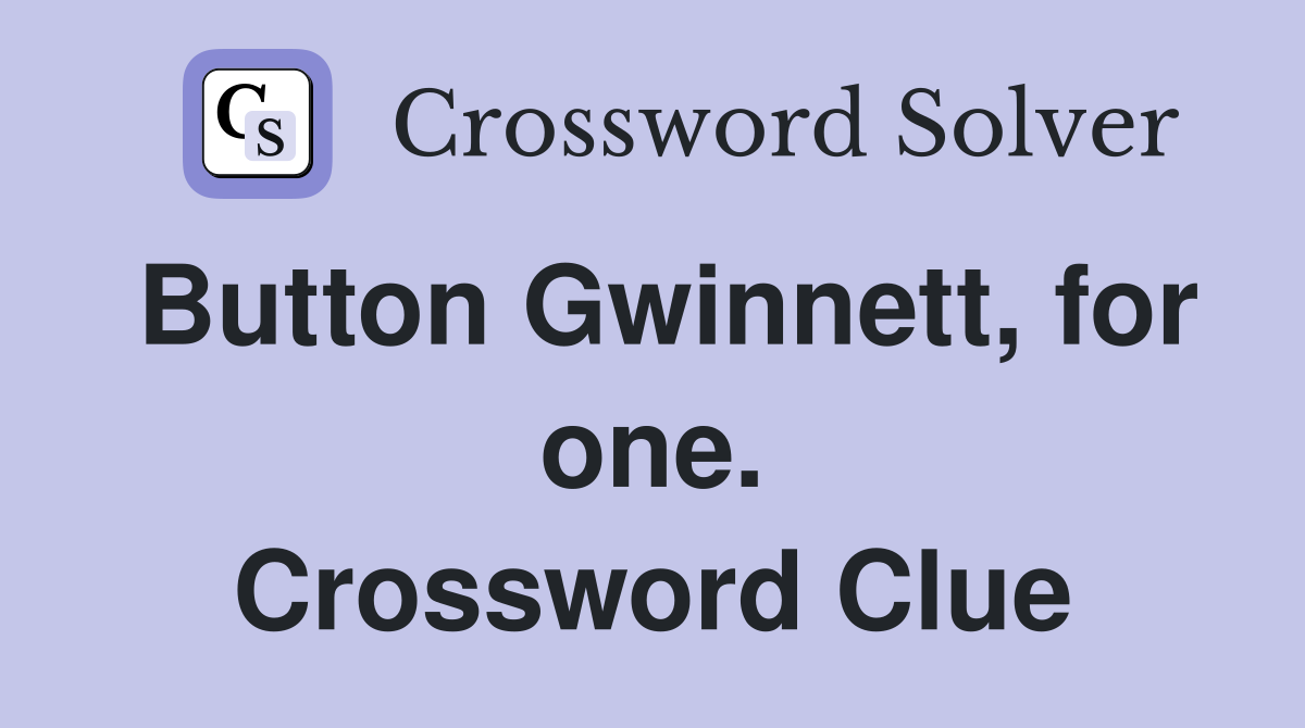 Button Gwinnett, for one. Crossword Clue