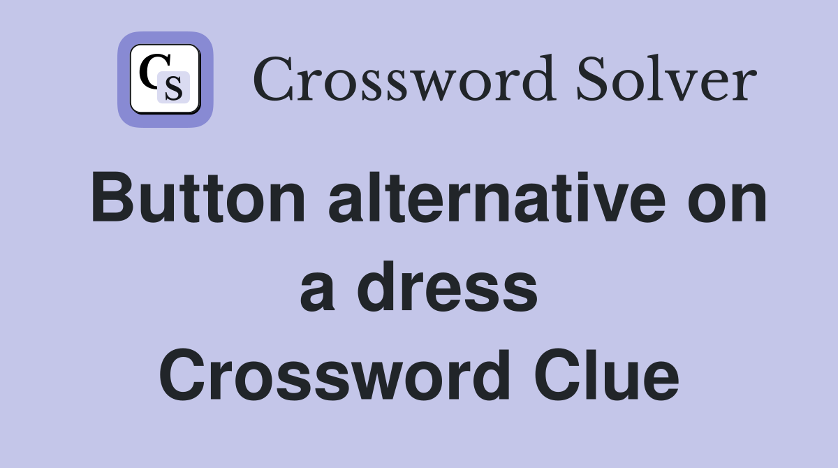 Button alternative on a dress Crossword Clue