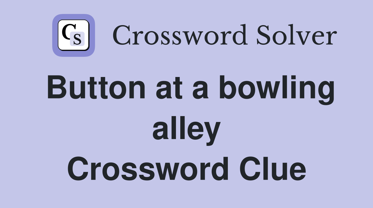 Button at a bowling alley Crossword Clue