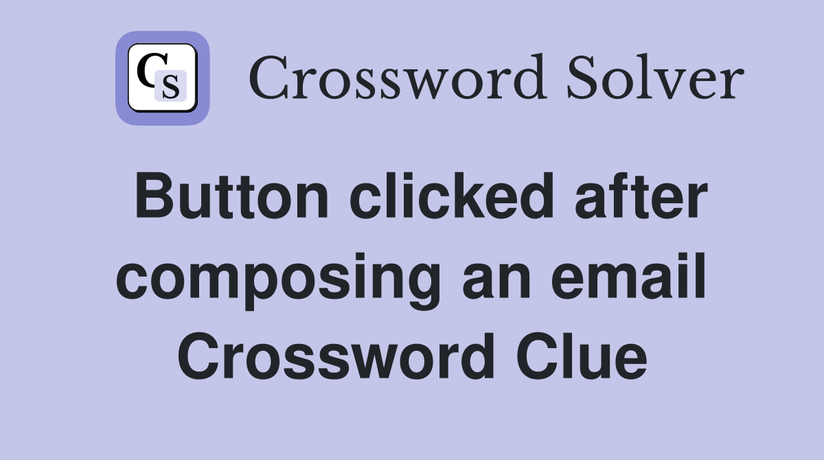 Button clicked after composing an email Crossword Clue