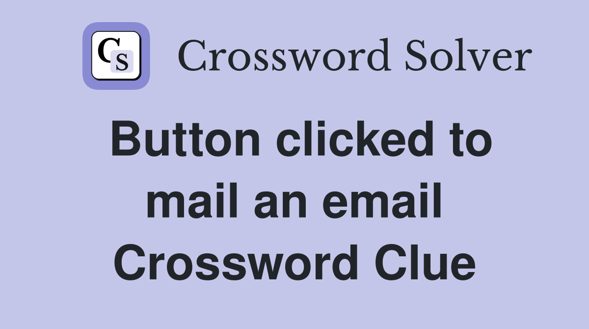 Button clicked to mail an email Crossword Clue