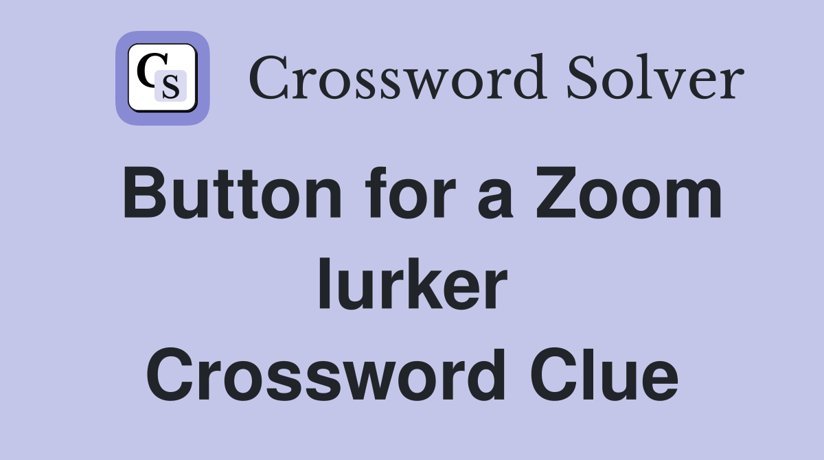 Button for a Zoom lurker Crossword Clue