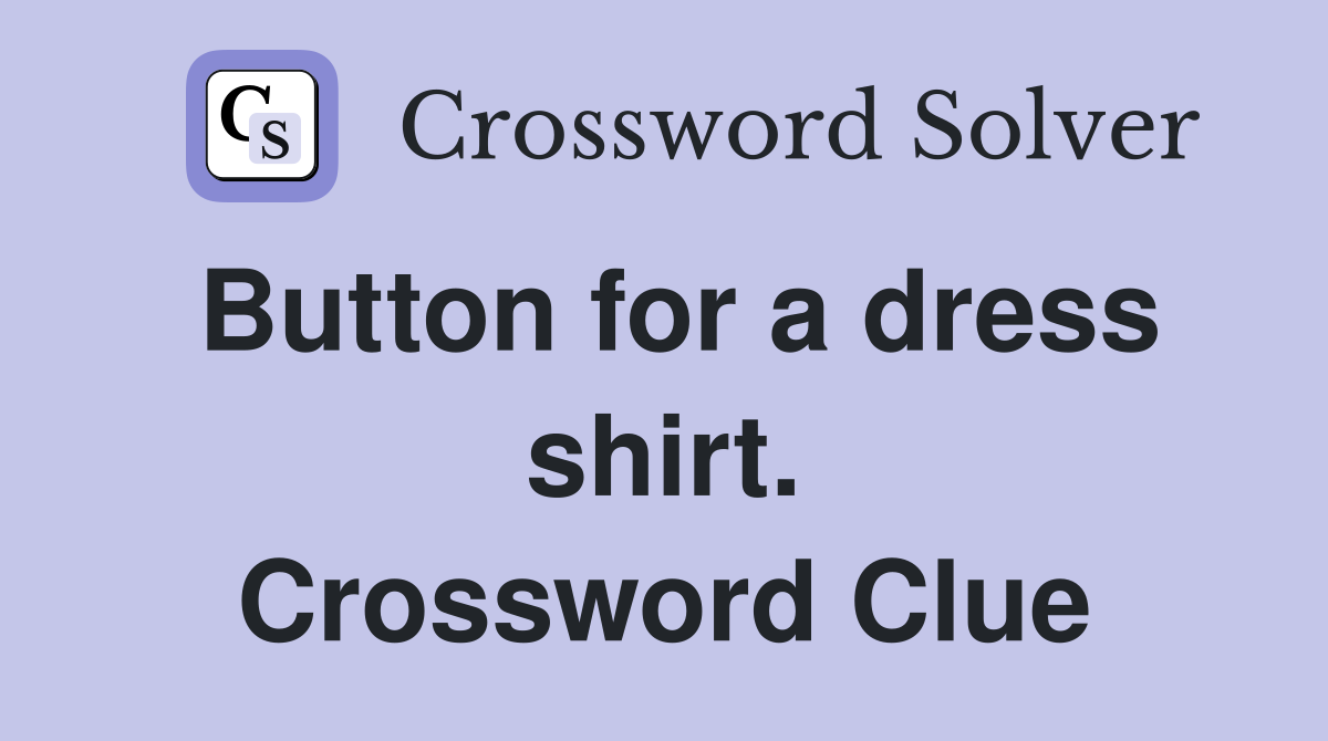 Button for a dress shirt. Crossword Clue