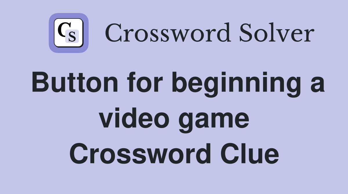 Button for beginning a video game Crossword Clue