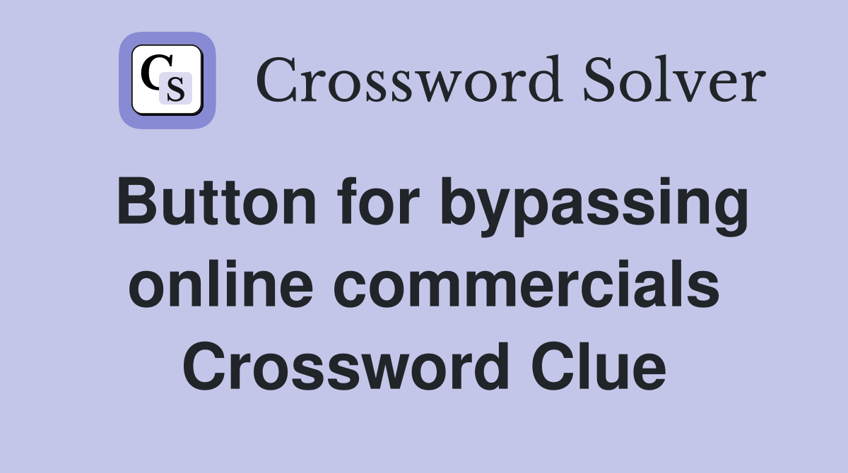 Button for bypassing online commercials Crossword Clue