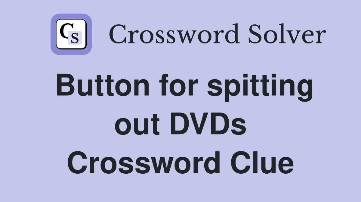 Button for spitting out DVDs Crossword Clue
