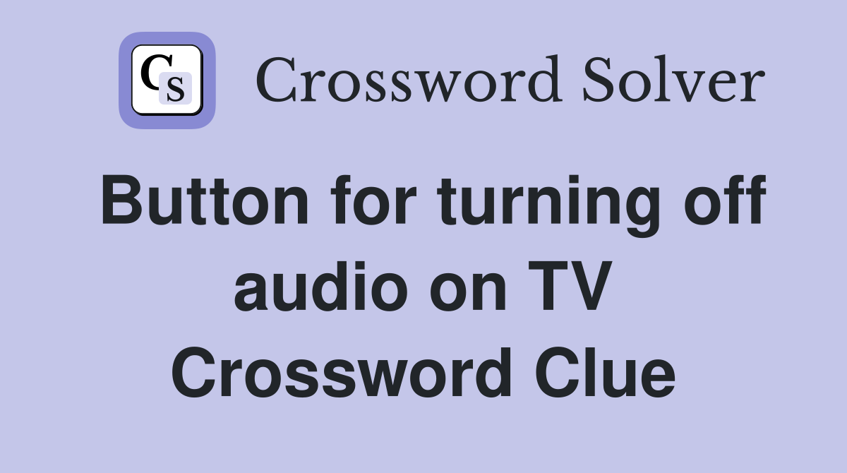 Button for turning off audio on TV Crossword Clue