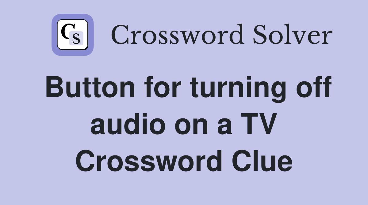 Button for turning off audio on a TV Crossword Clue