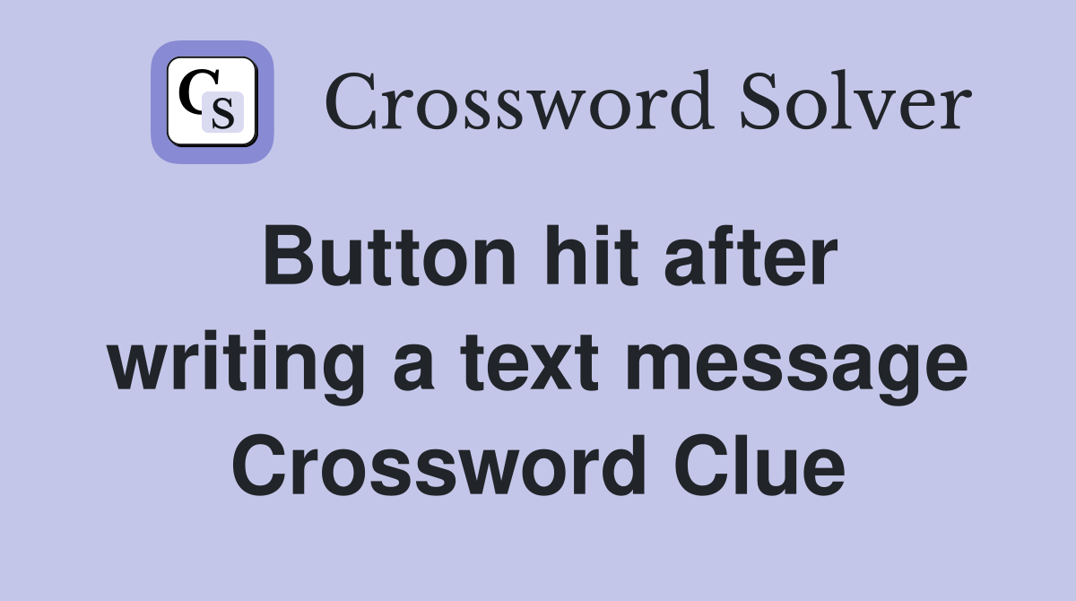 Button hit after writing a text message Crossword Clue