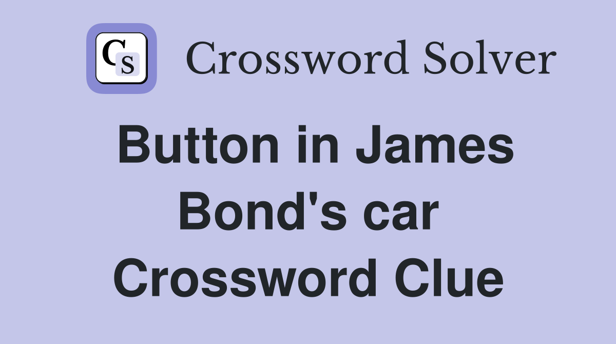 Button in James Bond's car Crossword Clue
