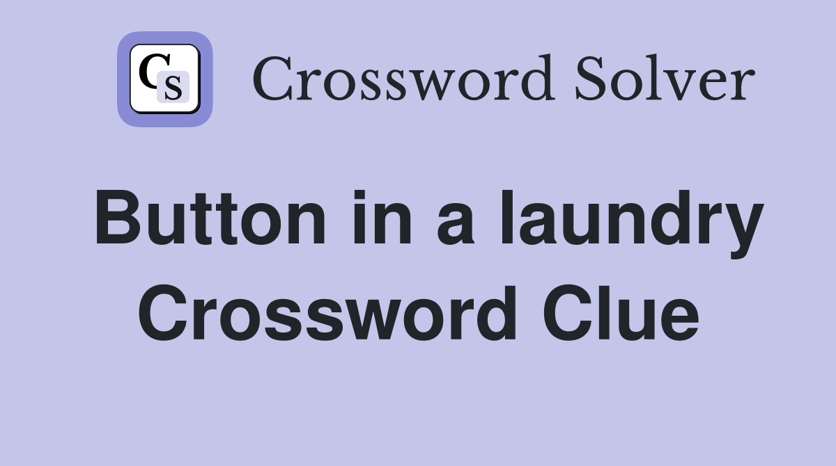 Button in a laundry Crossword Clue