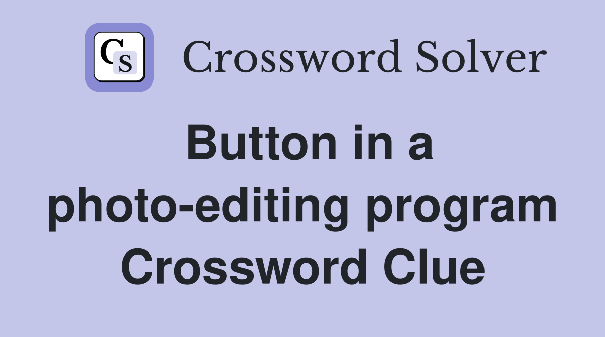 Button in a photo-editing program Crossword Clue