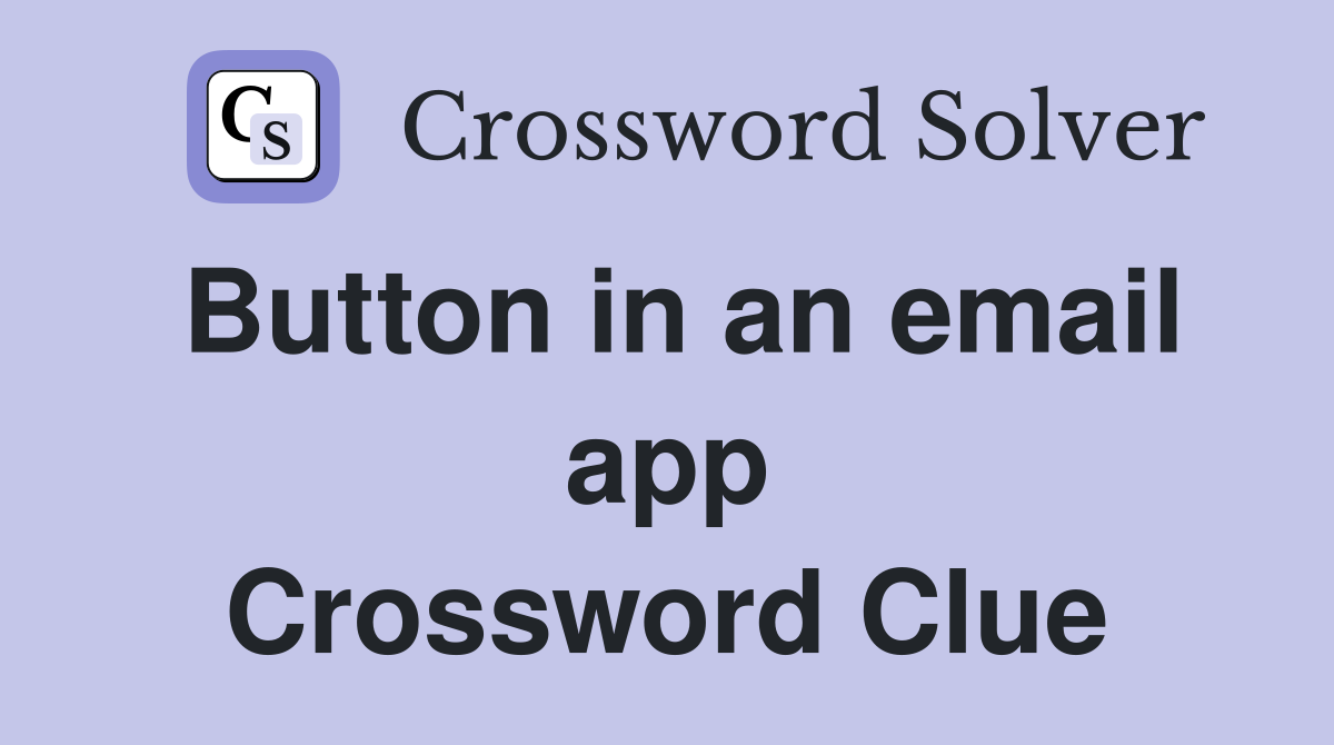 Button in an email app Crossword Clue