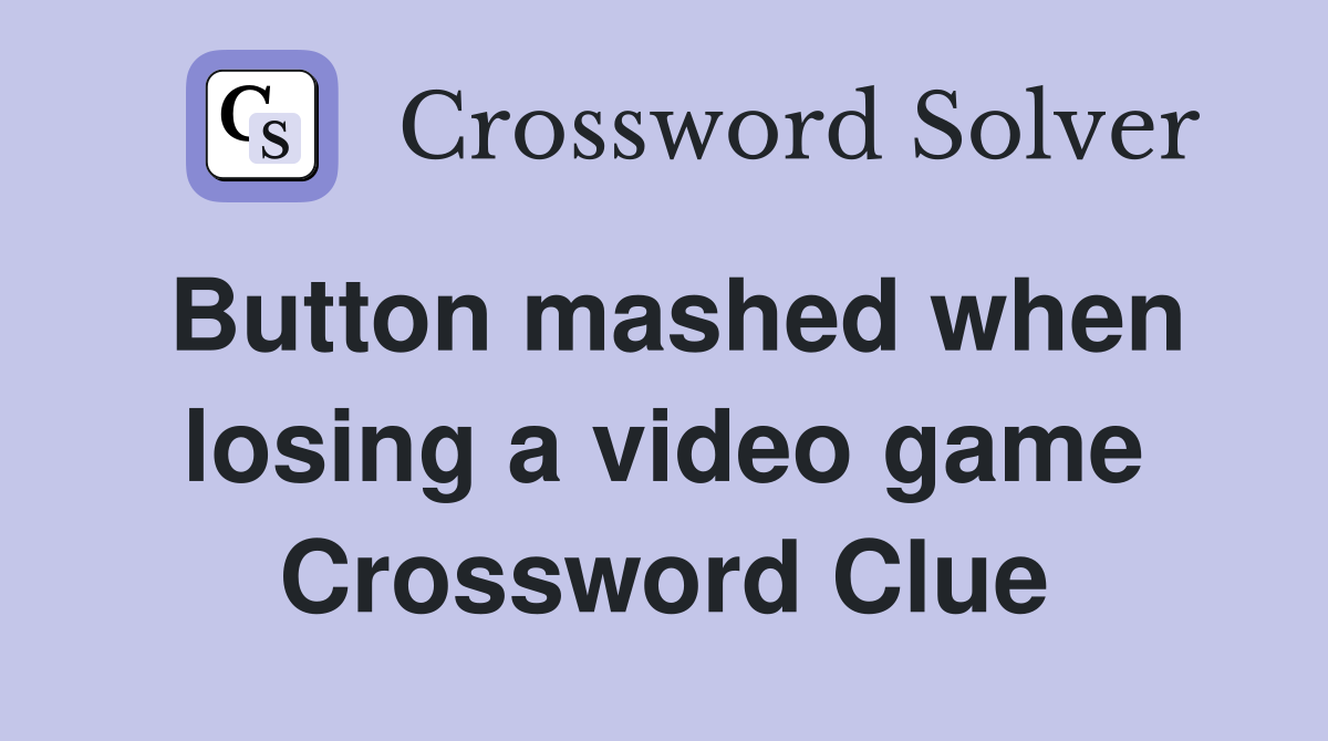 Button mashed when losing a video game Crossword Clue