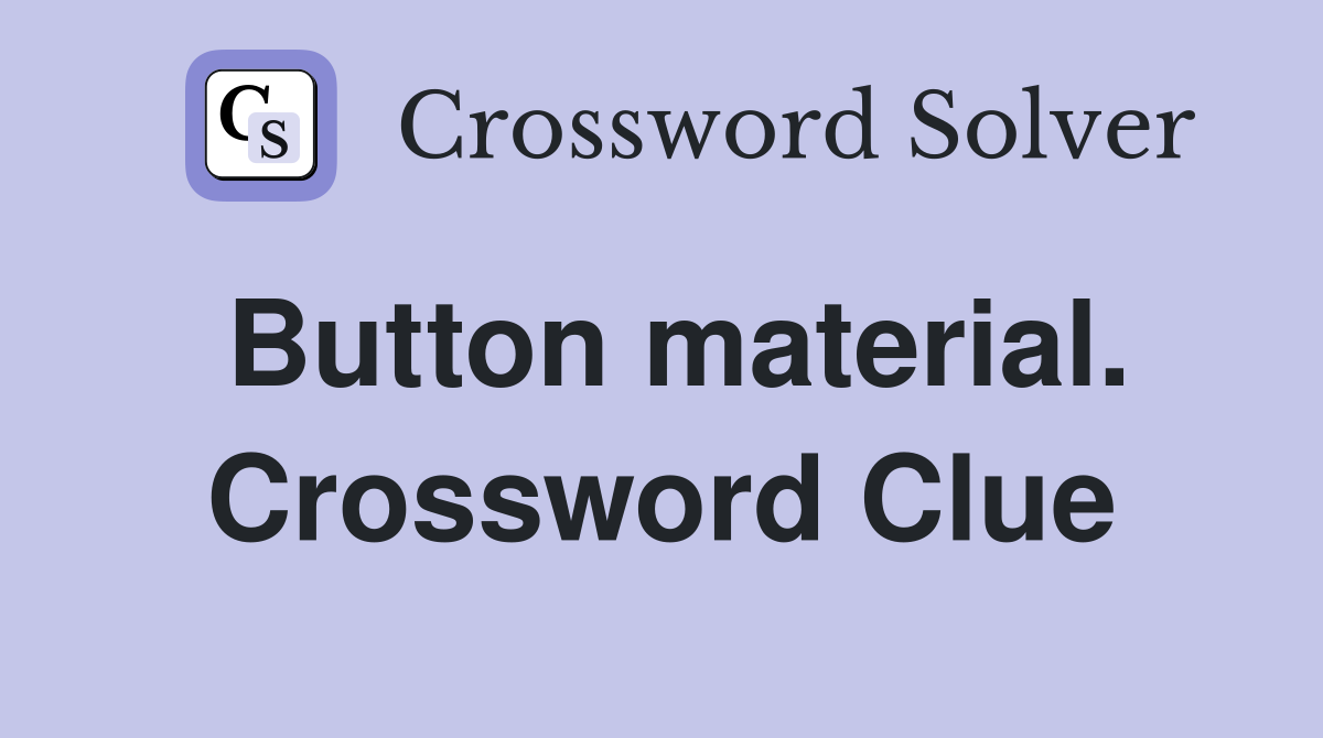 Button material. Crossword Clue