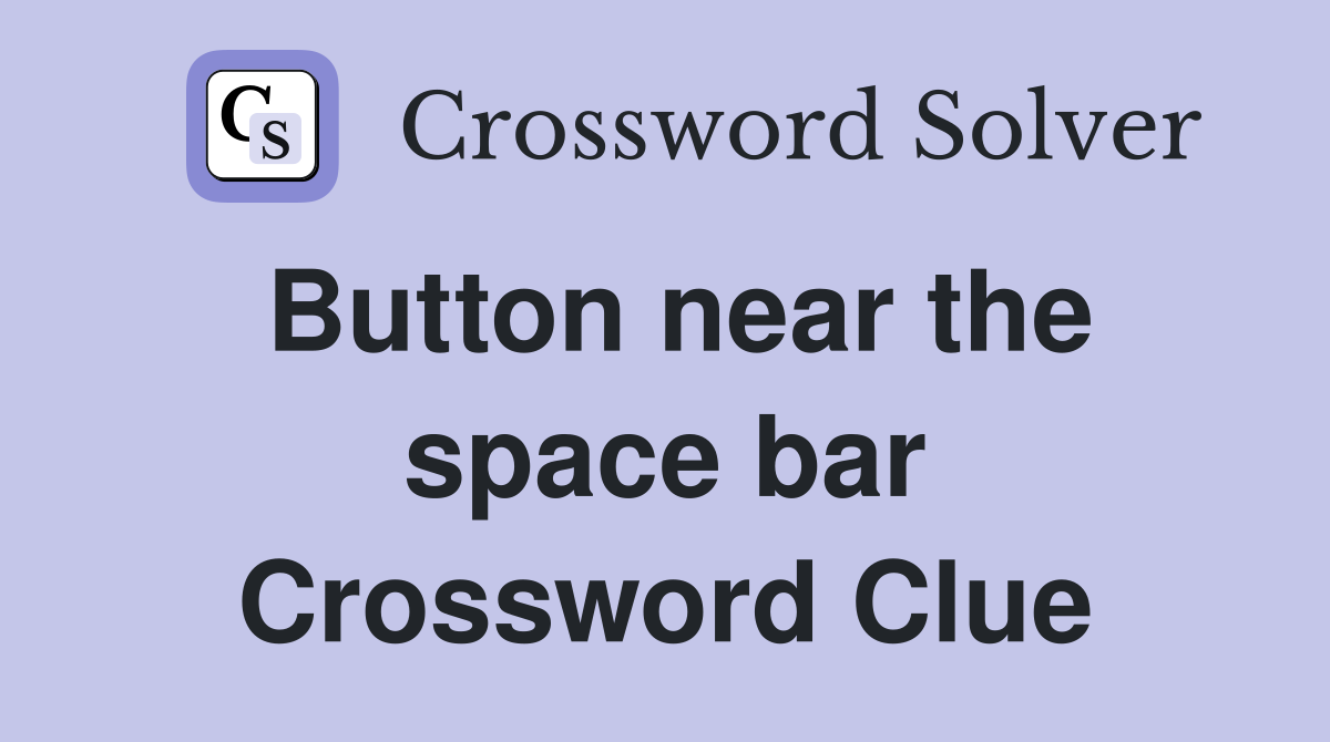 Button near the space bar Crossword Clue