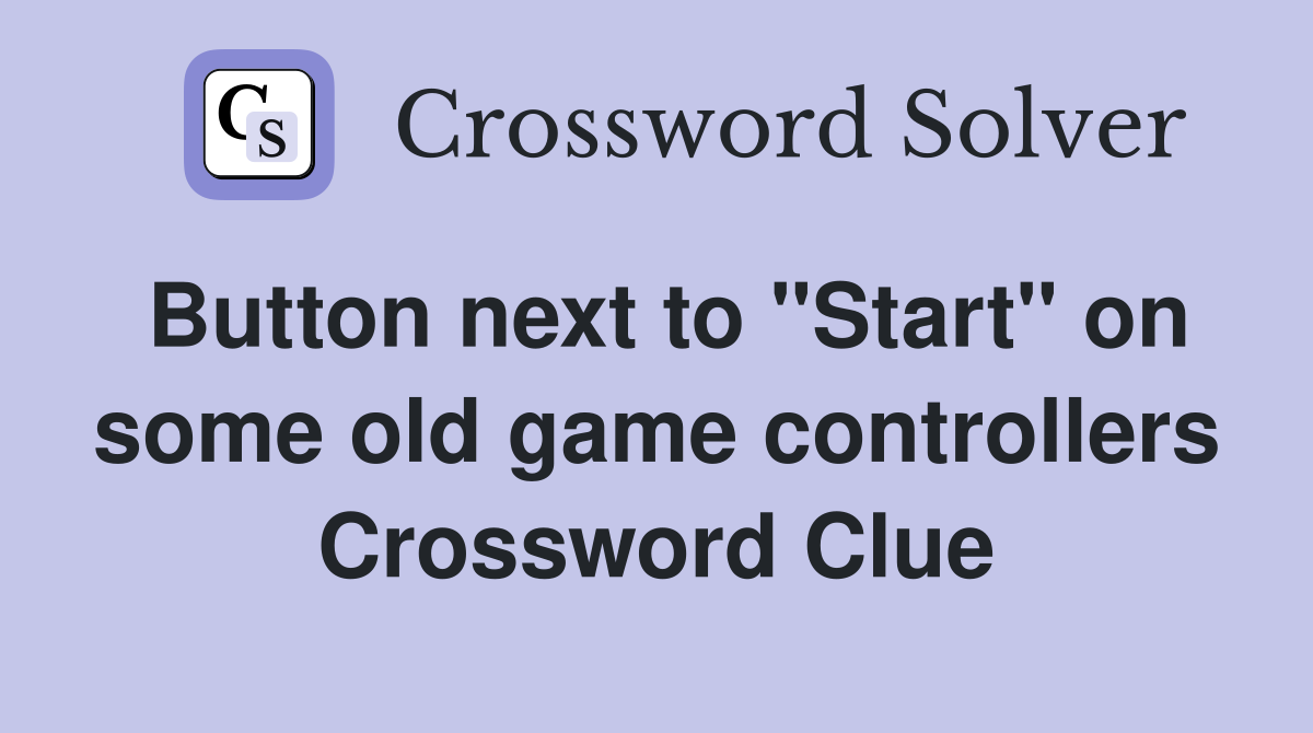 Button next to "Start" on some old game controllers Crossword Clue