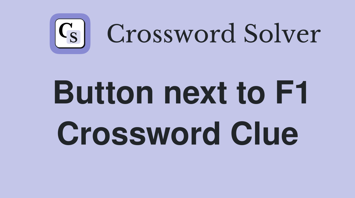 Button next to F1 Crossword Clue