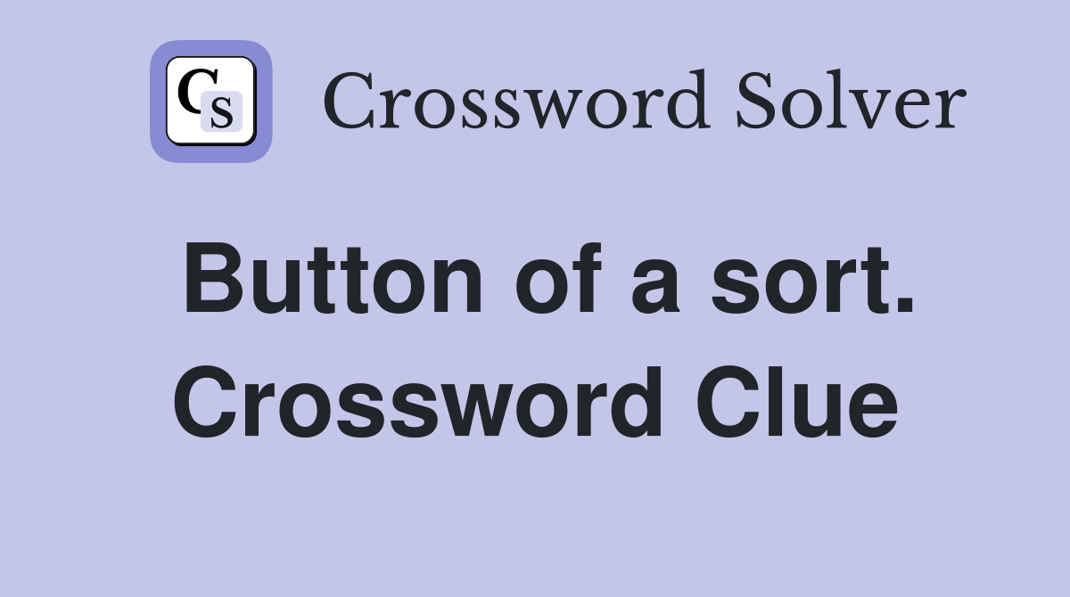 Button of a sort. Crossword Clue