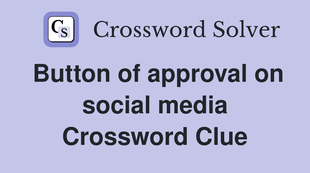 Button of approval on social media Crossword Clue