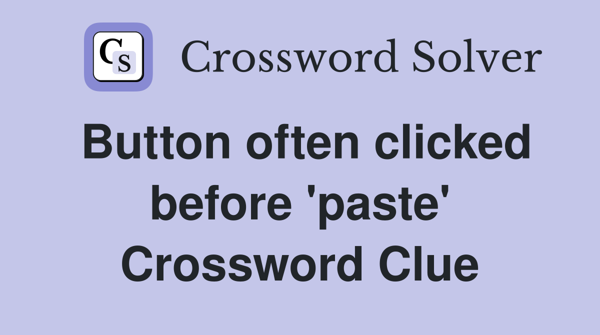 Button often clicked before 'paste' Crossword Clue