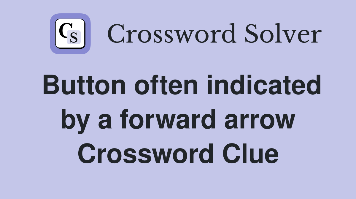 Button often indicated by a forward arrow Crossword Clue