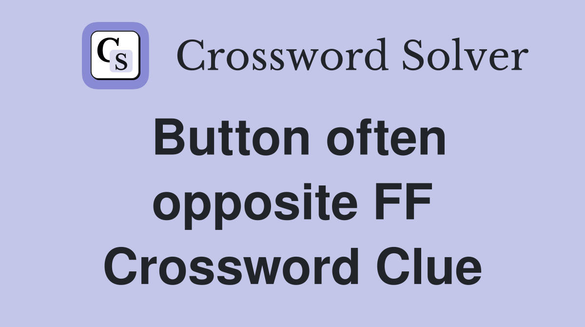 Button often opposite FF Crossword Clue