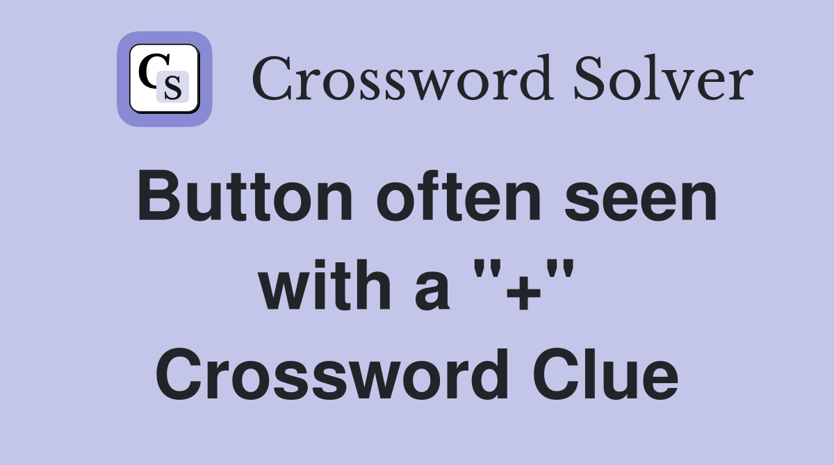 Button often seen with a "+" Crossword Clue