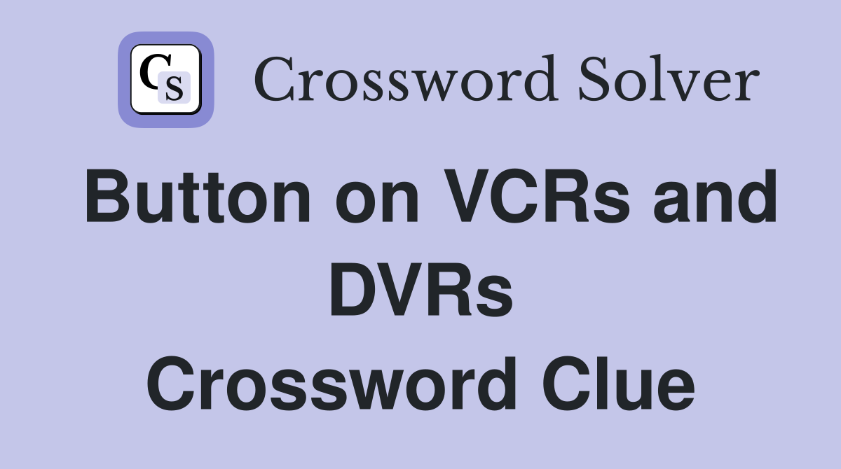 Button on VCRs and DVRs Crossword Clue