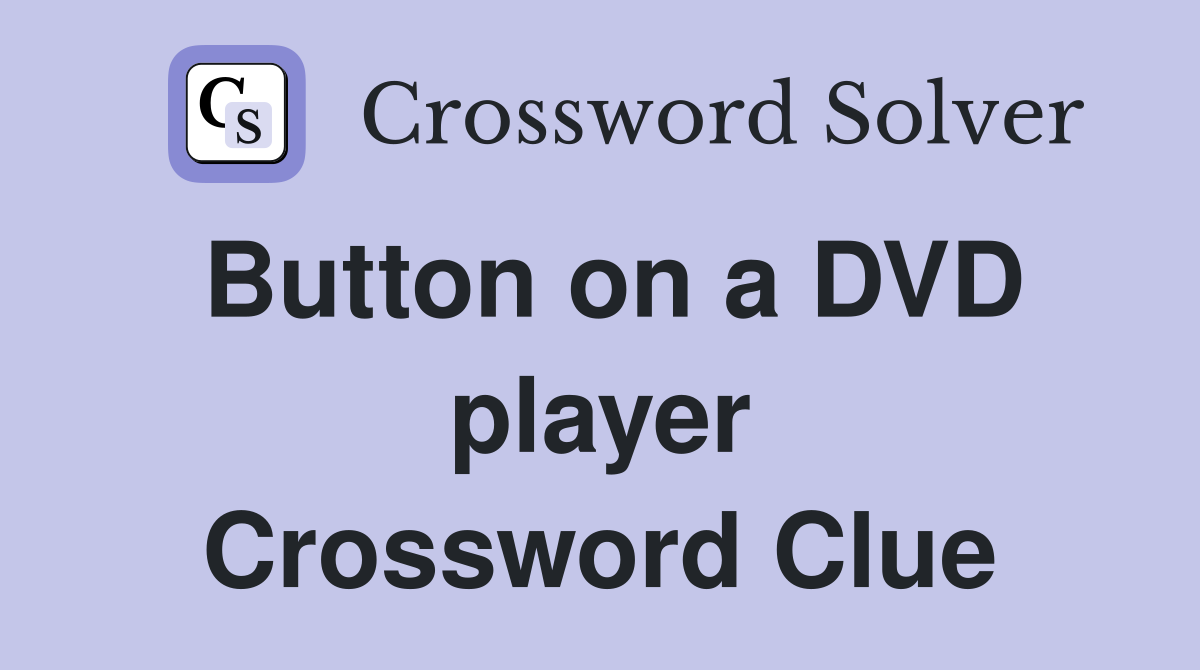 Button on a DVD player Crossword Clue