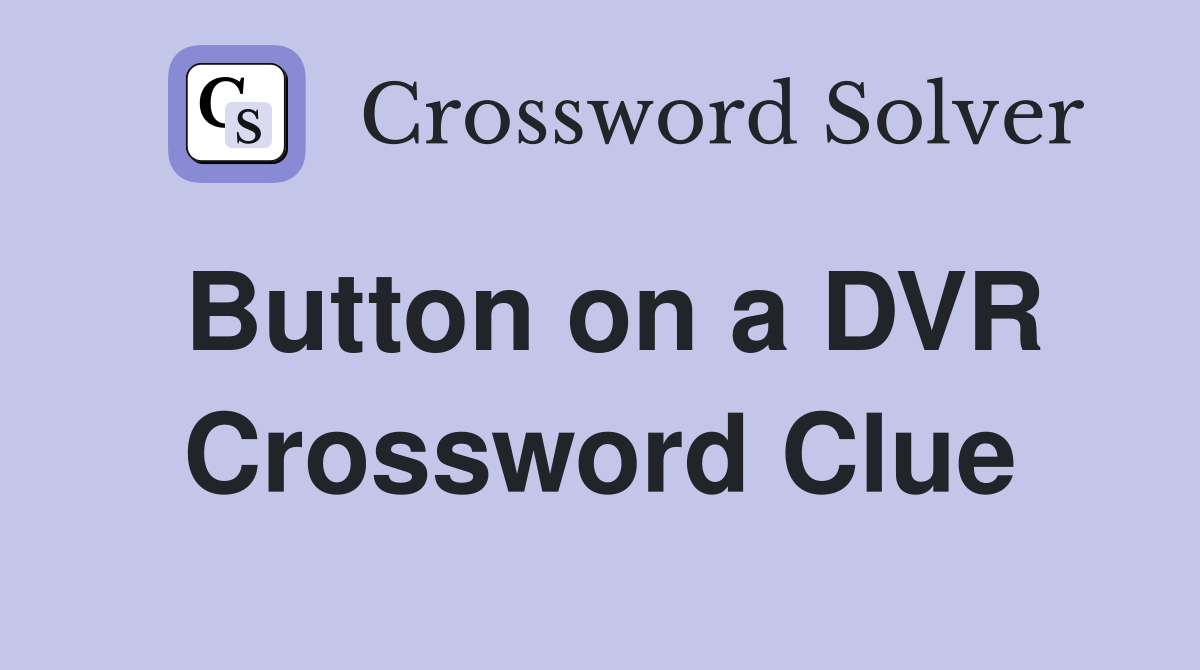 Button on a DVR Crossword Clue