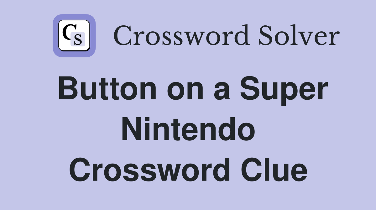 Button on a Super Nintendo Crossword Clue