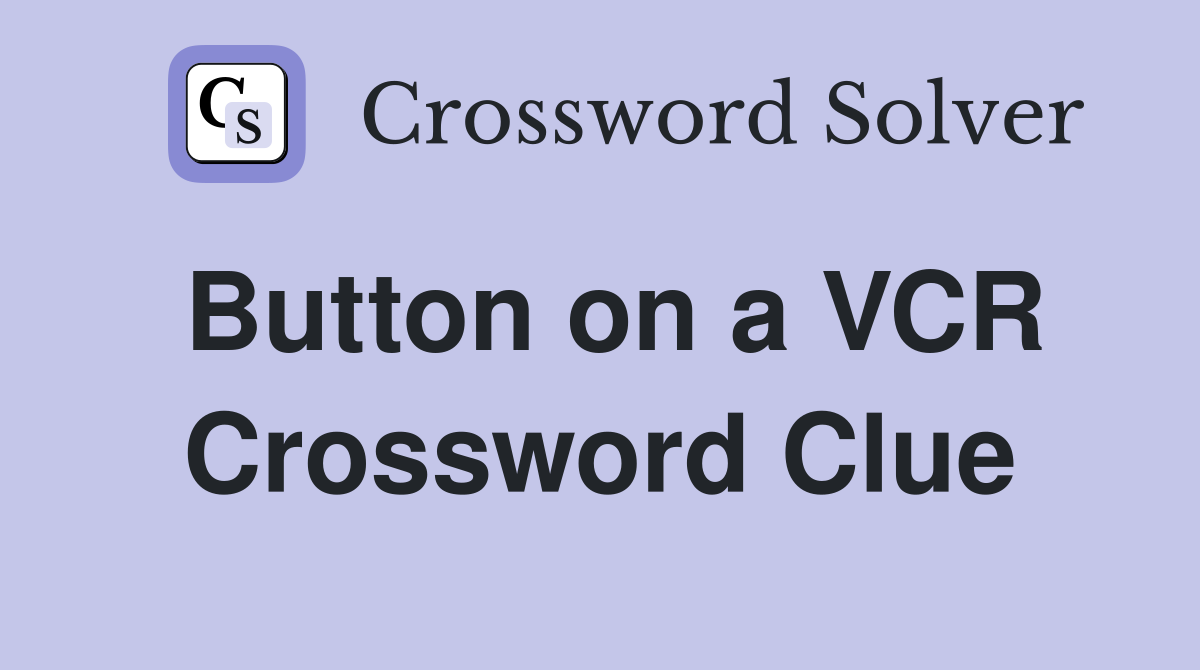 Button on a VCR Crossword Clue