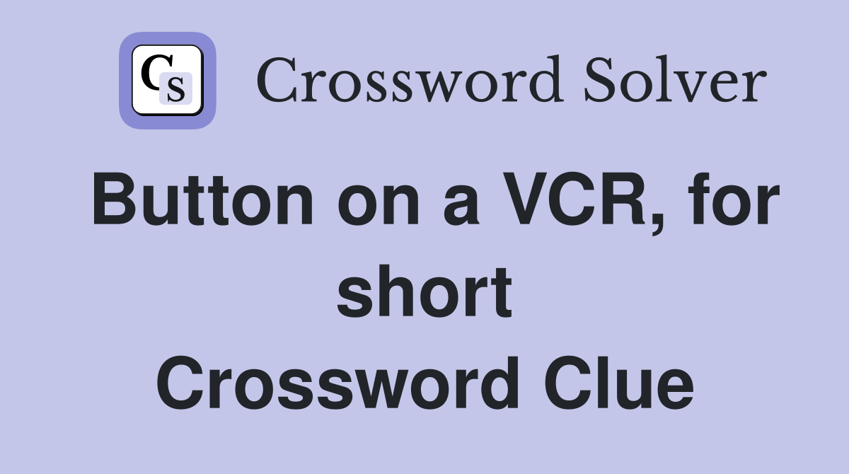 Button on a VCR, for short Crossword Clue