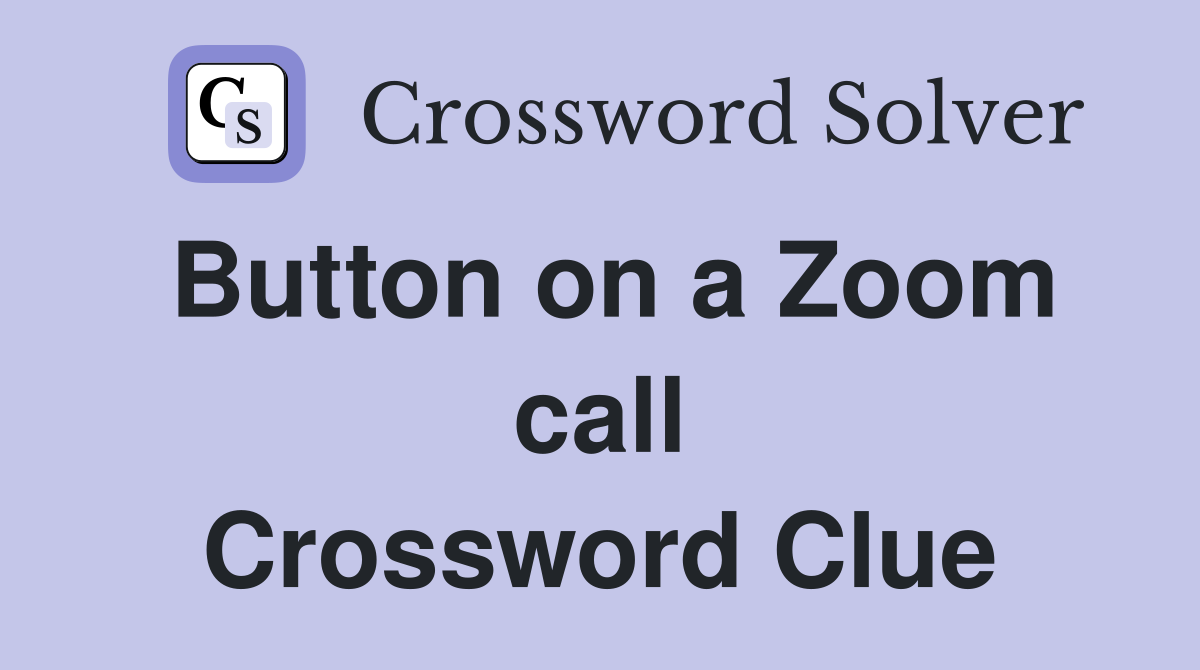Button on a Zoom call Crossword Clue