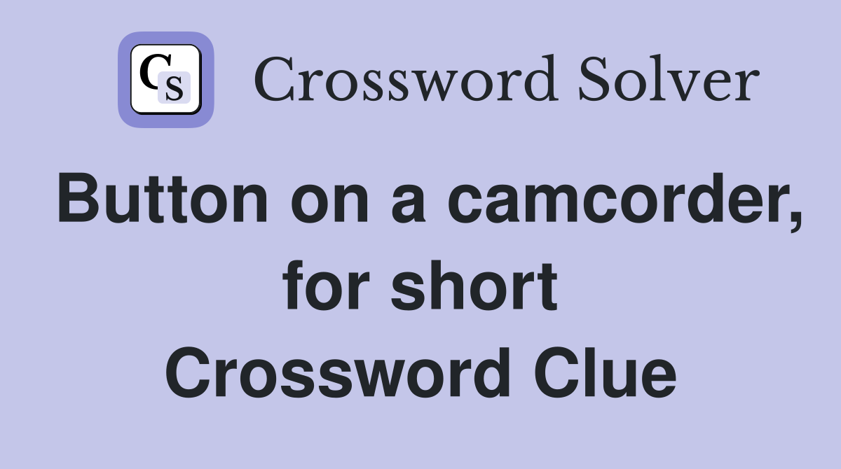 Button on a camcorder, for short Crossword Clue