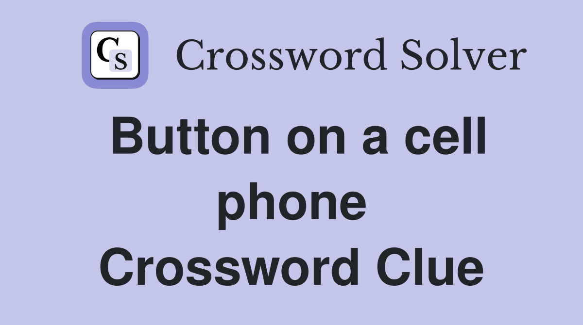 Button on a cell phone Crossword Clue