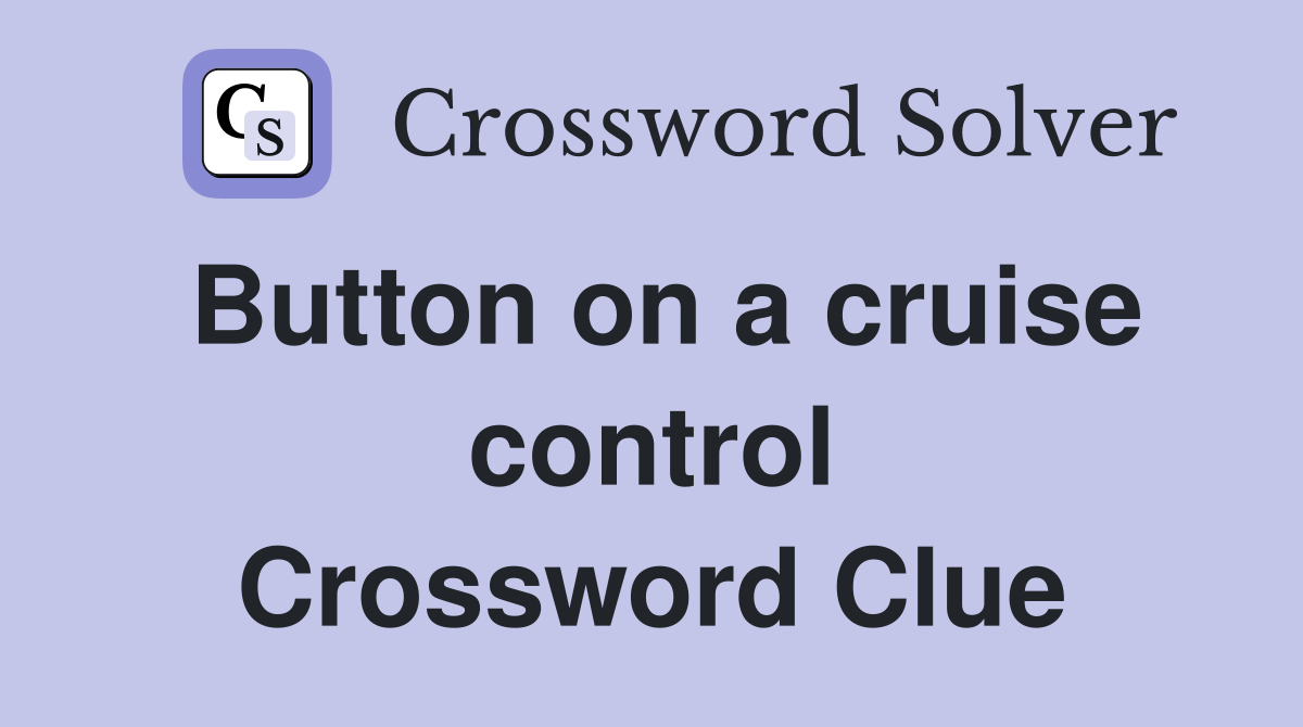 Button on a cruise control Crossword Clue